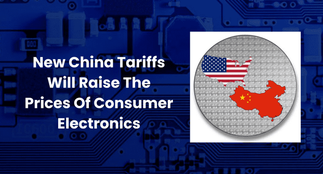New China Tariffs Will Raise The Prices Of Consumer Electronics